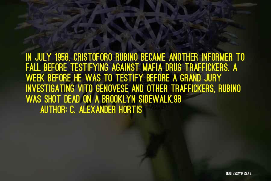 C. Alexander Hortis Quotes: In July 1958, Cristoforo Rubino Became Another Informer To Fall Before Testifying Against Mafia Drug Traffickers. A Week Before He