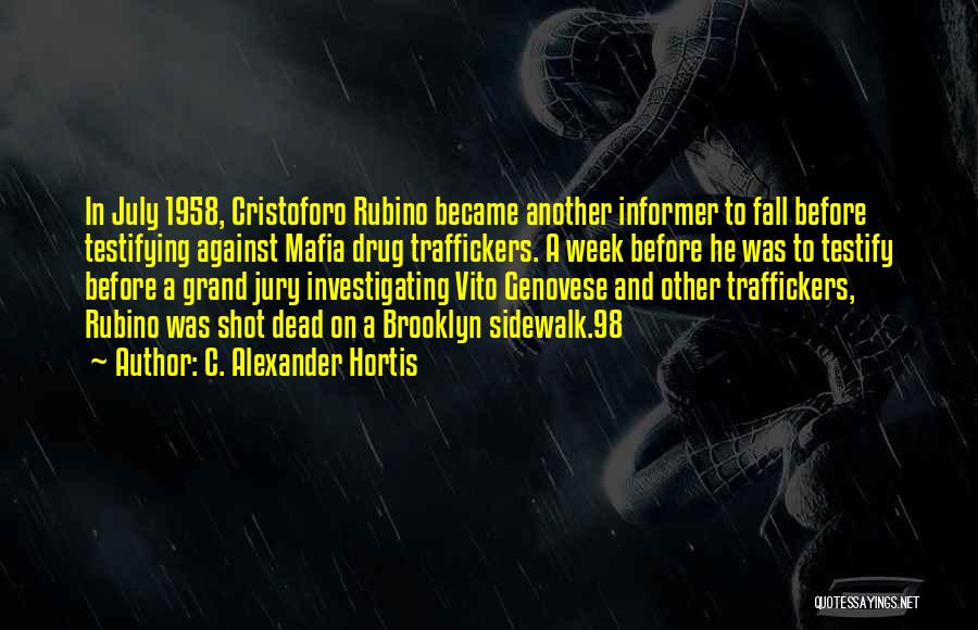 C. Alexander Hortis Quotes: In July 1958, Cristoforo Rubino Became Another Informer To Fall Before Testifying Against Mafia Drug Traffickers. A Week Before He