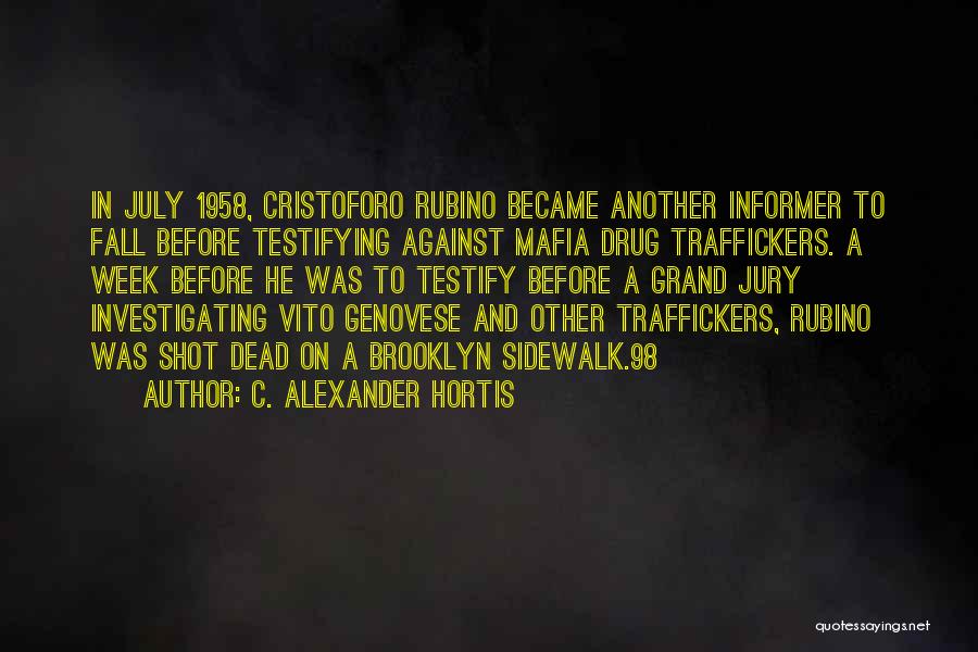 C. Alexander Hortis Quotes: In July 1958, Cristoforo Rubino Became Another Informer To Fall Before Testifying Against Mafia Drug Traffickers. A Week Before He