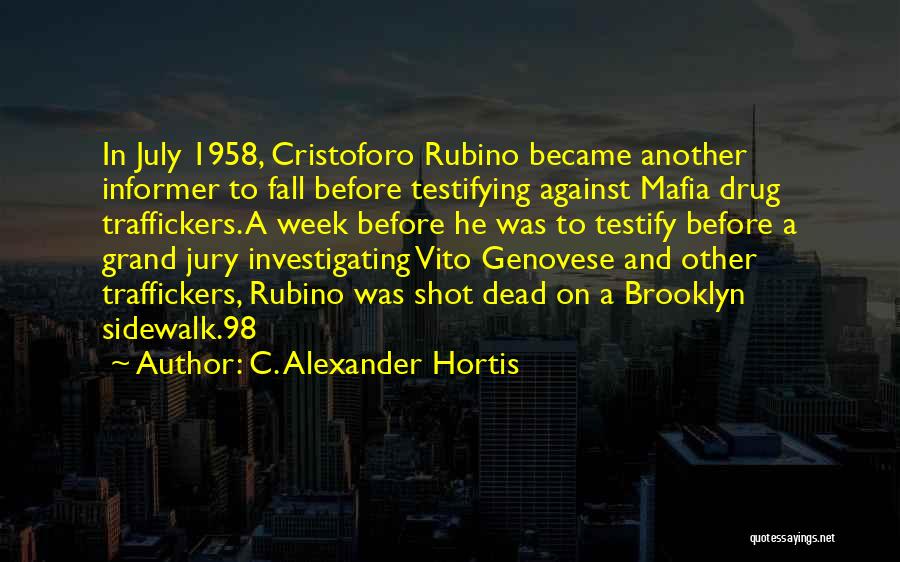 C. Alexander Hortis Quotes: In July 1958, Cristoforo Rubino Became Another Informer To Fall Before Testifying Against Mafia Drug Traffickers. A Week Before He