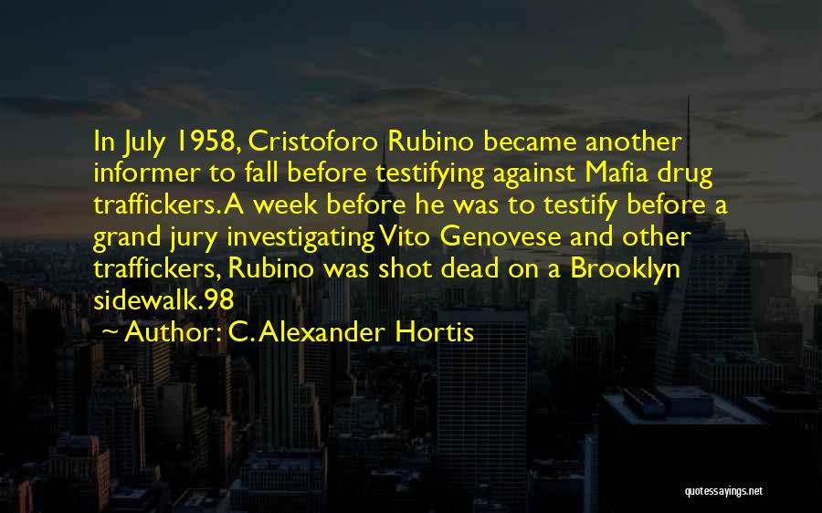 C. Alexander Hortis Quotes: In July 1958, Cristoforo Rubino Became Another Informer To Fall Before Testifying Against Mafia Drug Traffickers. A Week Before He