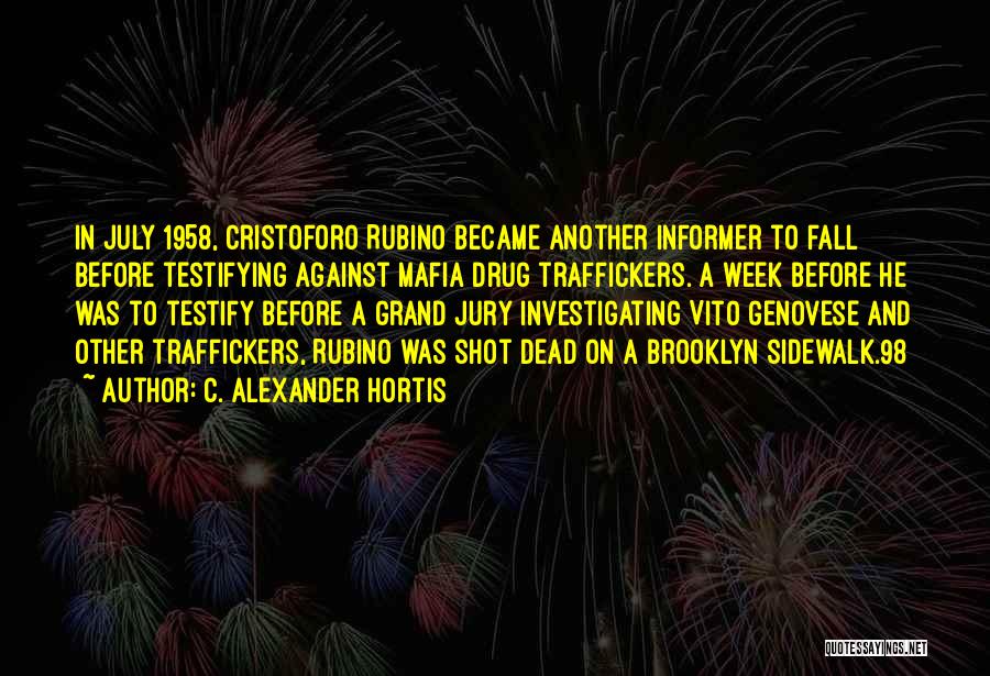 C. Alexander Hortis Quotes: In July 1958, Cristoforo Rubino Became Another Informer To Fall Before Testifying Against Mafia Drug Traffickers. A Week Before He