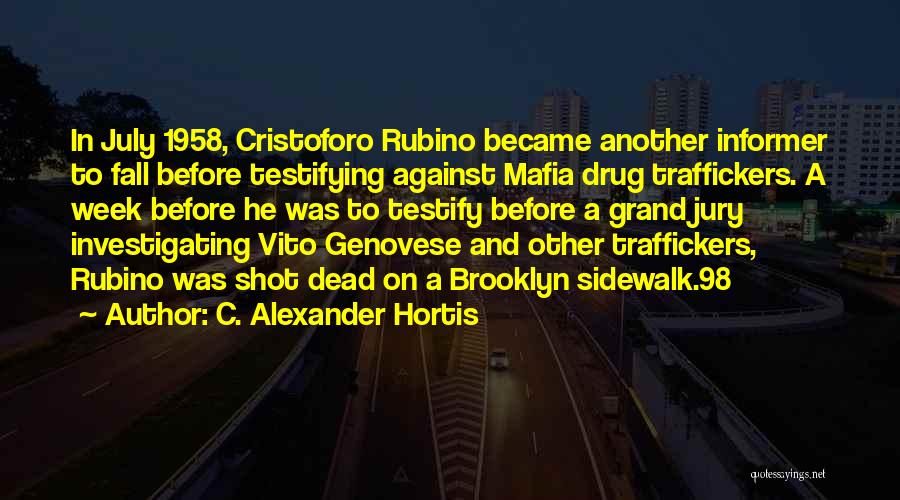 C. Alexander Hortis Quotes: In July 1958, Cristoforo Rubino Became Another Informer To Fall Before Testifying Against Mafia Drug Traffickers. A Week Before He
