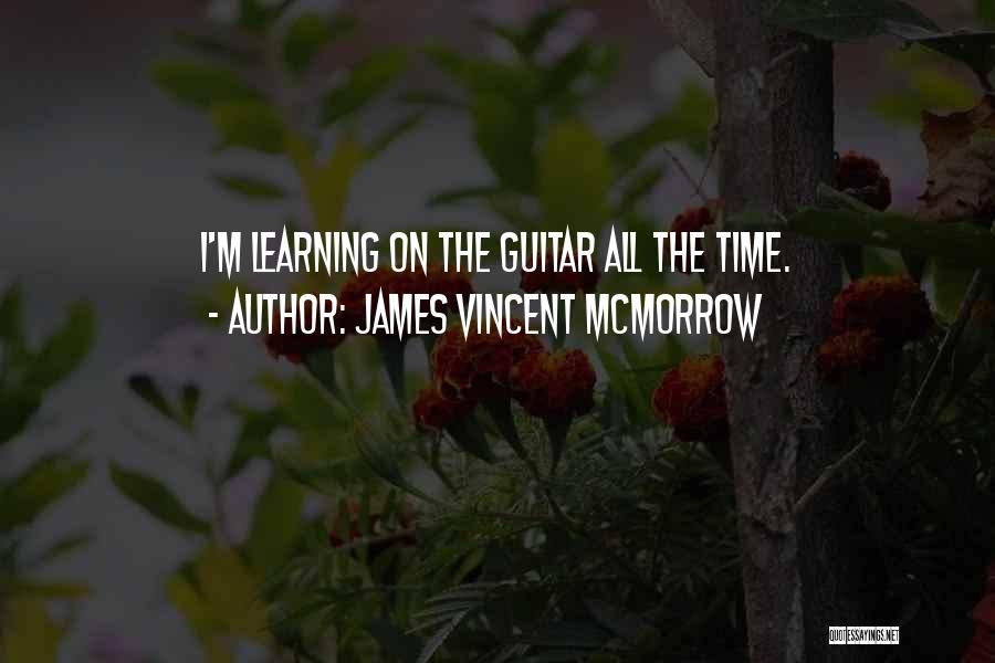 James Vincent McMorrow Quotes: I'm Learning On The Guitar All The Time.