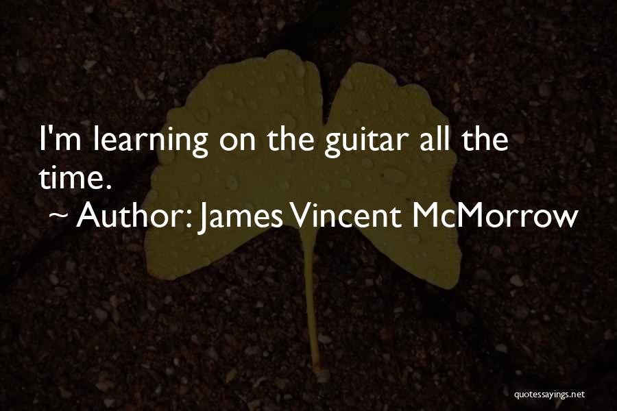 James Vincent McMorrow Quotes: I'm Learning On The Guitar All The Time.