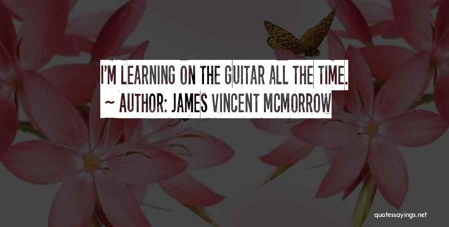 James Vincent McMorrow Quotes: I'm Learning On The Guitar All The Time.