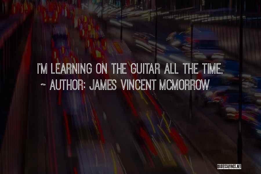 James Vincent McMorrow Quotes: I'm Learning On The Guitar All The Time.