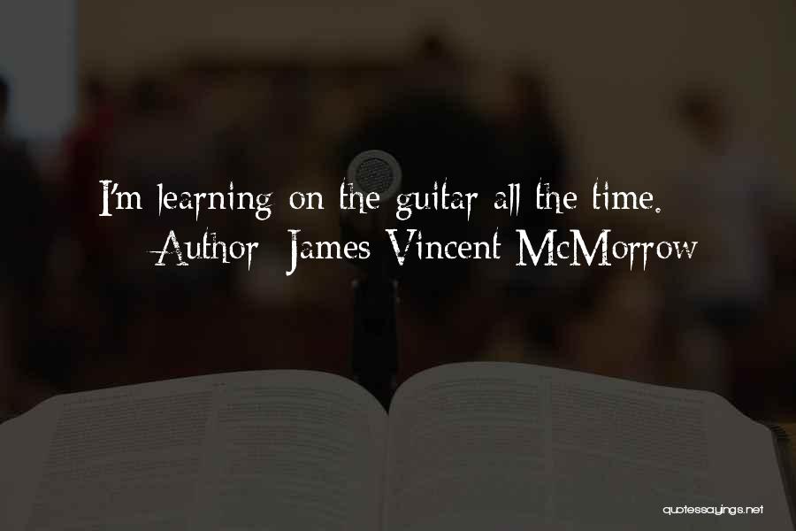 James Vincent McMorrow Quotes: I'm Learning On The Guitar All The Time.