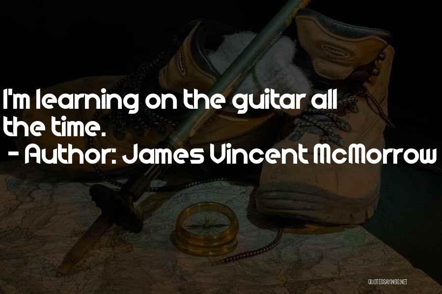 James Vincent McMorrow Quotes: I'm Learning On The Guitar All The Time.