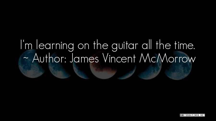 James Vincent McMorrow Quotes: I'm Learning On The Guitar All The Time.