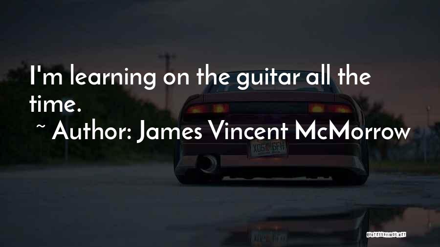 James Vincent McMorrow Quotes: I'm Learning On The Guitar All The Time.