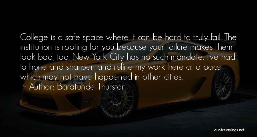 Baratunde Thurston Quotes: College Is A Safe Space Where It Can Be Hard To Truly Fail. The Institution Is Rooting For You Because
