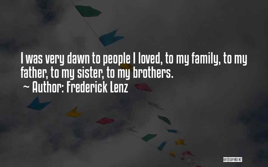 Frederick Lenz Quotes: I Was Very Dawn To People I Loved, To My Family, To My Father, To My Sister, To My Brothers.