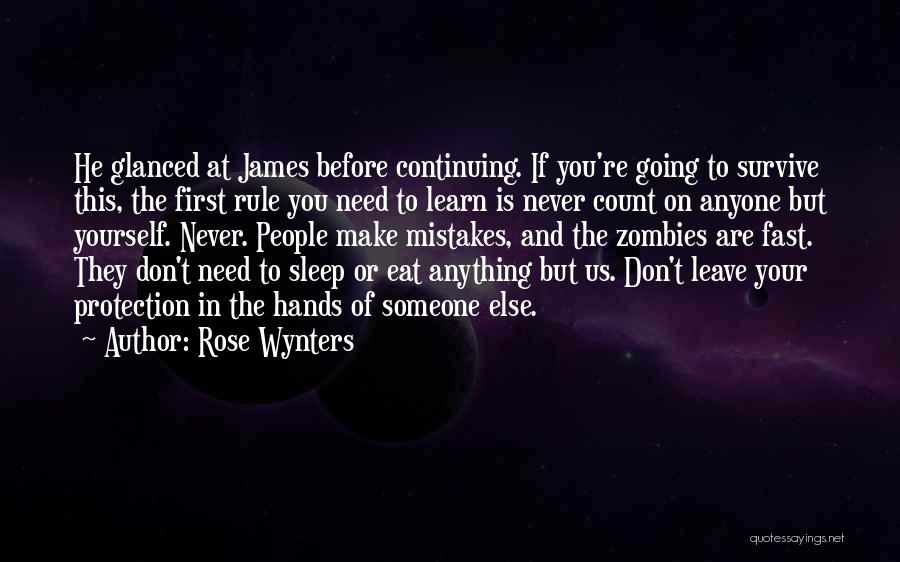 Rose Wynters Quotes: He Glanced At James Before Continuing. If You're Going To Survive This, The First Rule You Need To Learn Is