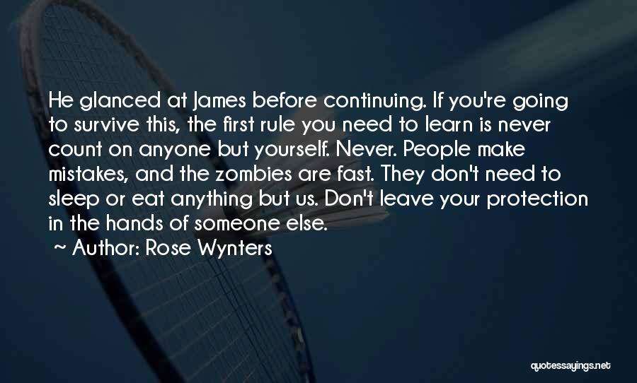 Rose Wynters Quotes: He Glanced At James Before Continuing. If You're Going To Survive This, The First Rule You Need To Learn Is