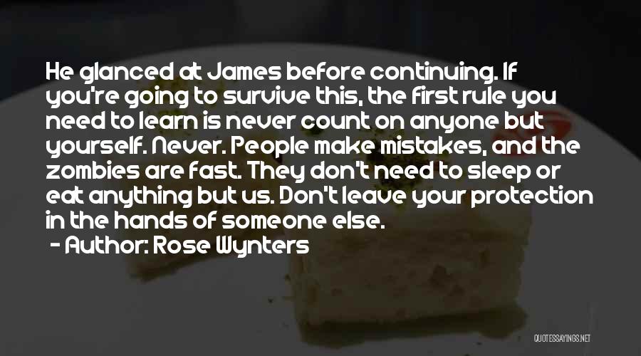 Rose Wynters Quotes: He Glanced At James Before Continuing. If You're Going To Survive This, The First Rule You Need To Learn Is