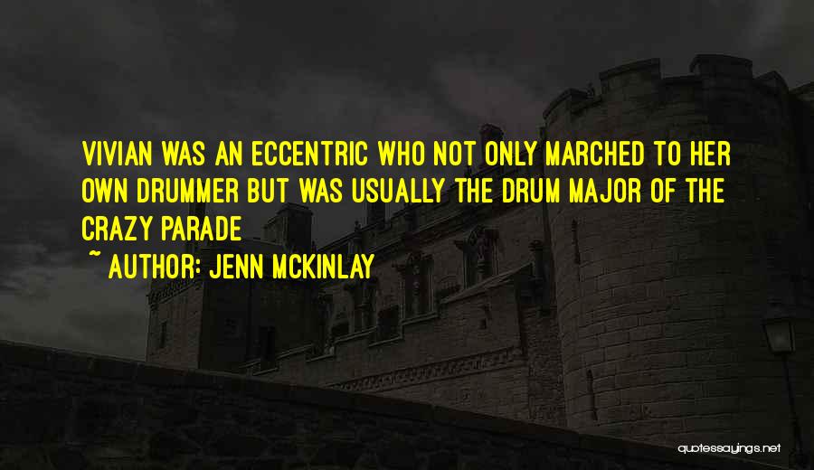 Jenn McKinlay Quotes: Vivian Was An Eccentric Who Not Only Marched To Her Own Drummer But Was Usually The Drum Major Of The