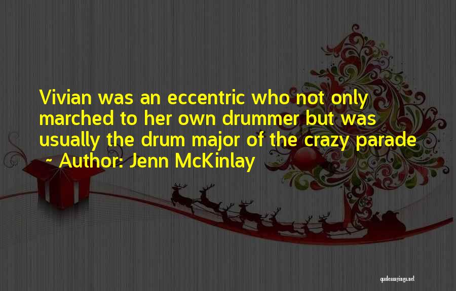 Jenn McKinlay Quotes: Vivian Was An Eccentric Who Not Only Marched To Her Own Drummer But Was Usually The Drum Major Of The