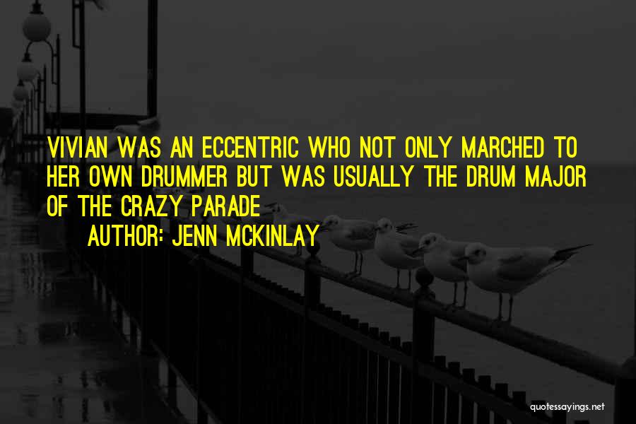 Jenn McKinlay Quotes: Vivian Was An Eccentric Who Not Only Marched To Her Own Drummer But Was Usually The Drum Major Of The