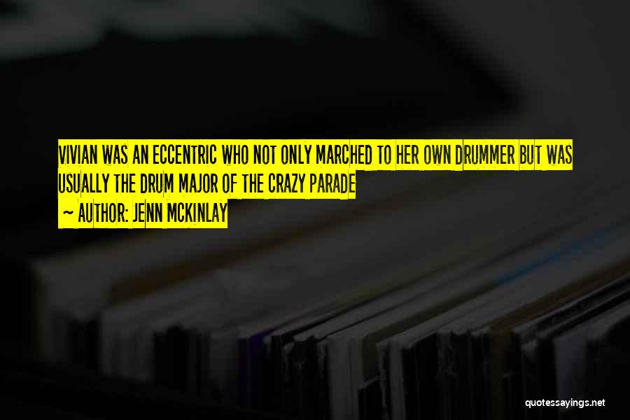 Jenn McKinlay Quotes: Vivian Was An Eccentric Who Not Only Marched To Her Own Drummer But Was Usually The Drum Major Of The
