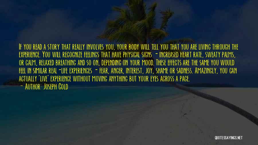 Joseph Gold Quotes: If You Read A Story That Really Involves You, Your Body Will Tell You That You Are Living Through The