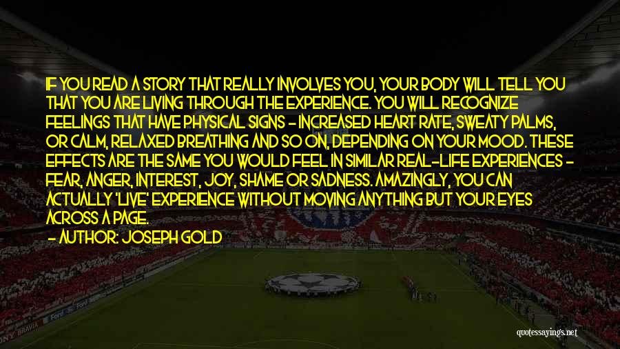 Joseph Gold Quotes: If You Read A Story That Really Involves You, Your Body Will Tell You That You Are Living Through The