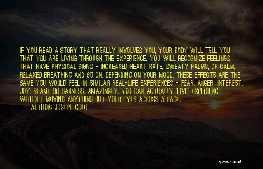 Joseph Gold Quotes: If You Read A Story That Really Involves You, Your Body Will Tell You That You Are Living Through The