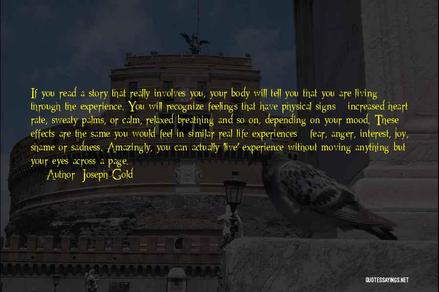 Joseph Gold Quotes: If You Read A Story That Really Involves You, Your Body Will Tell You That You Are Living Through The