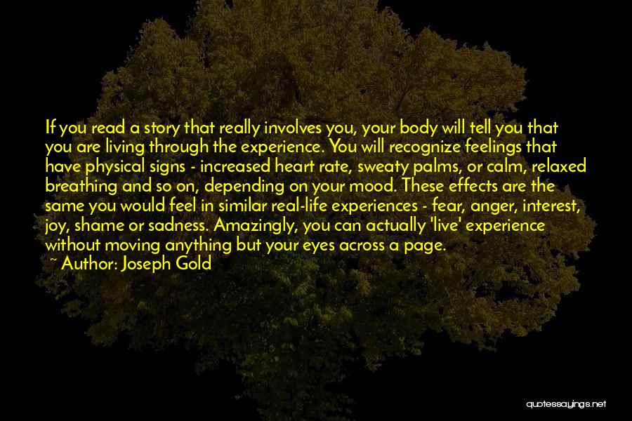 Joseph Gold Quotes: If You Read A Story That Really Involves You, Your Body Will Tell You That You Are Living Through The