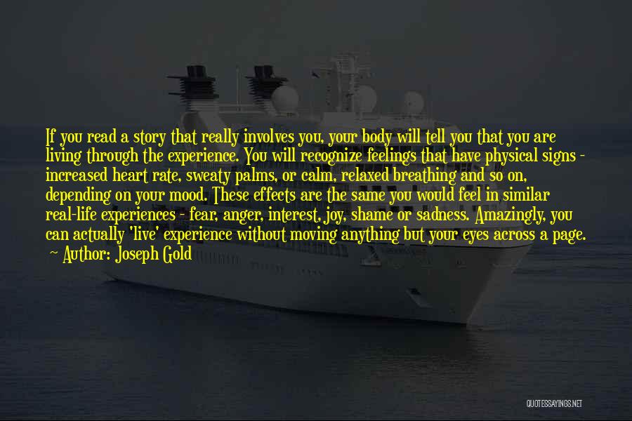 Joseph Gold Quotes: If You Read A Story That Really Involves You, Your Body Will Tell You That You Are Living Through The