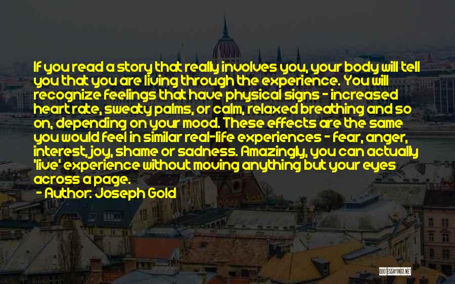 Joseph Gold Quotes: If You Read A Story That Really Involves You, Your Body Will Tell You That You Are Living Through The