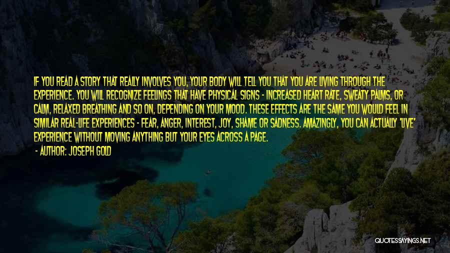 Joseph Gold Quotes: If You Read A Story That Really Involves You, Your Body Will Tell You That You Are Living Through The