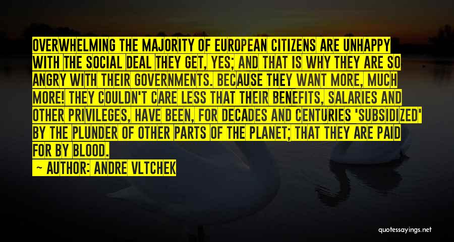 Andre Vltchek Quotes: Overwhelming The Majority Of European Citizens Are Unhappy With The Social Deal They Get, Yes; And That Is Why They