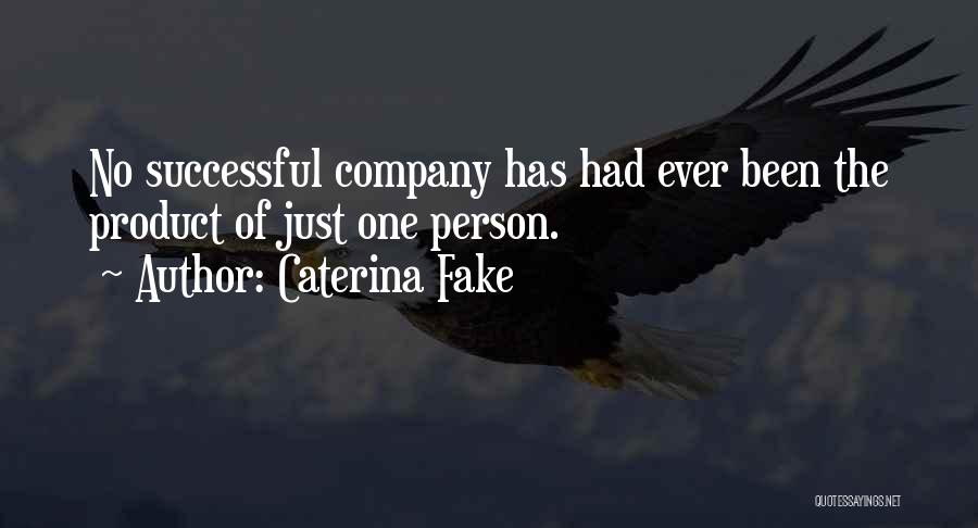 Caterina Fake Quotes: No Successful Company Has Had Ever Been The Product Of Just One Person.