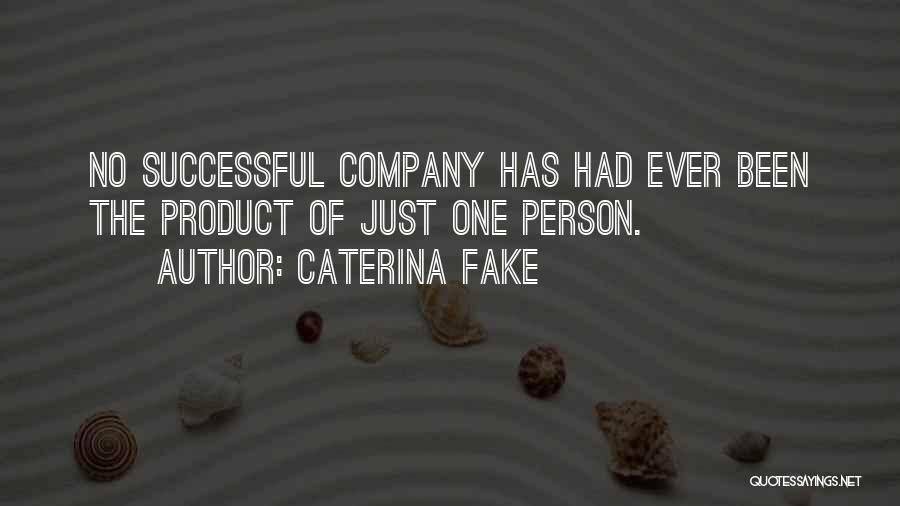 Caterina Fake Quotes: No Successful Company Has Had Ever Been The Product Of Just One Person.
