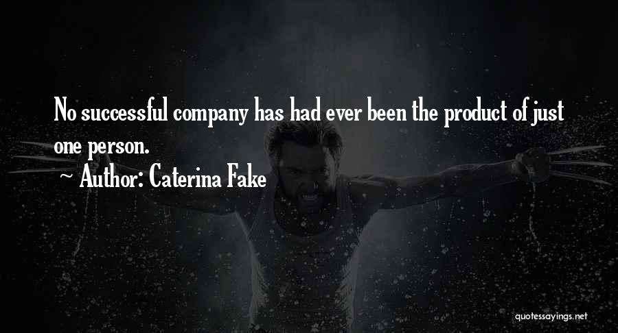 Caterina Fake Quotes: No Successful Company Has Had Ever Been The Product Of Just One Person.