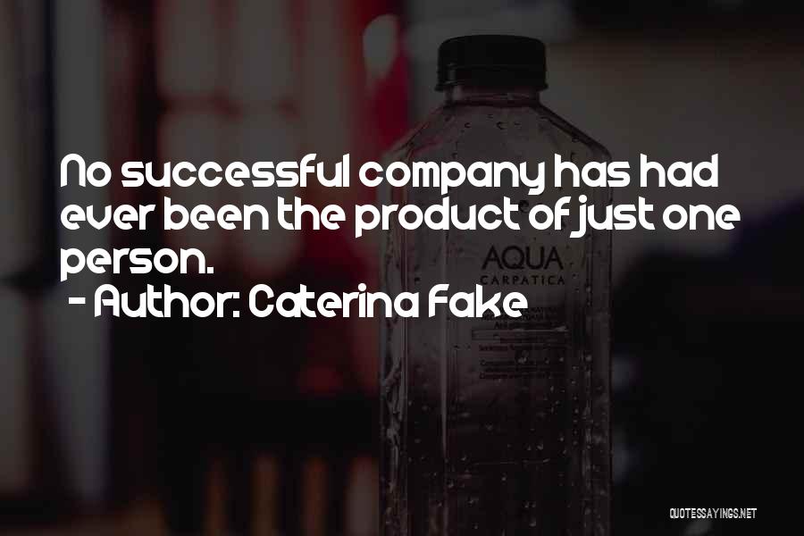 Caterina Fake Quotes: No Successful Company Has Had Ever Been The Product Of Just One Person.