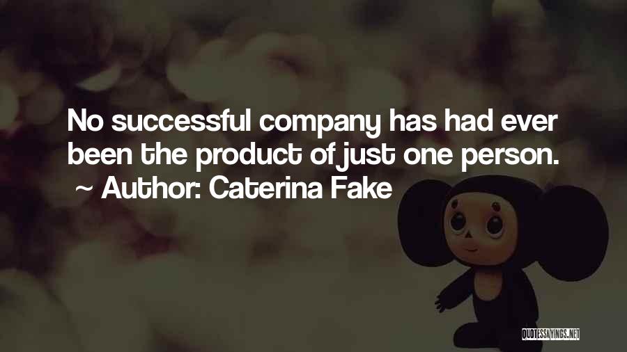 Caterina Fake Quotes: No Successful Company Has Had Ever Been The Product Of Just One Person.