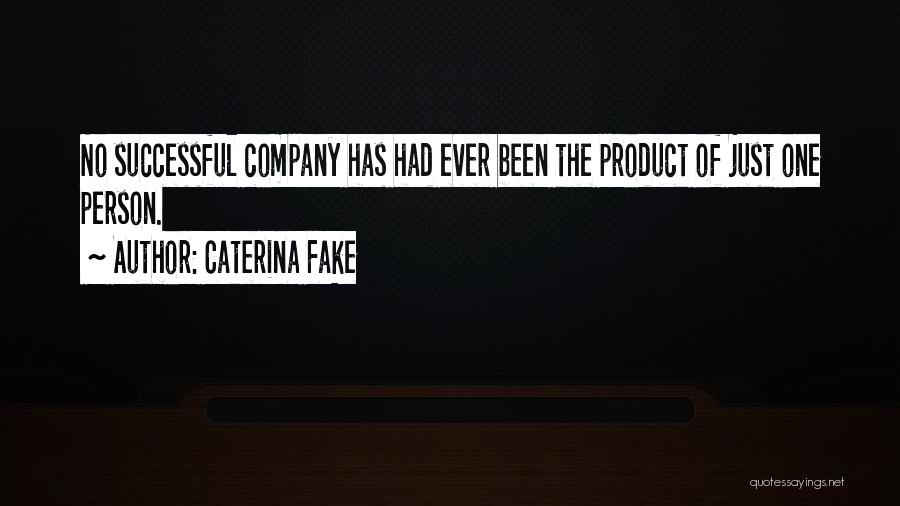 Caterina Fake Quotes: No Successful Company Has Had Ever Been The Product Of Just One Person.