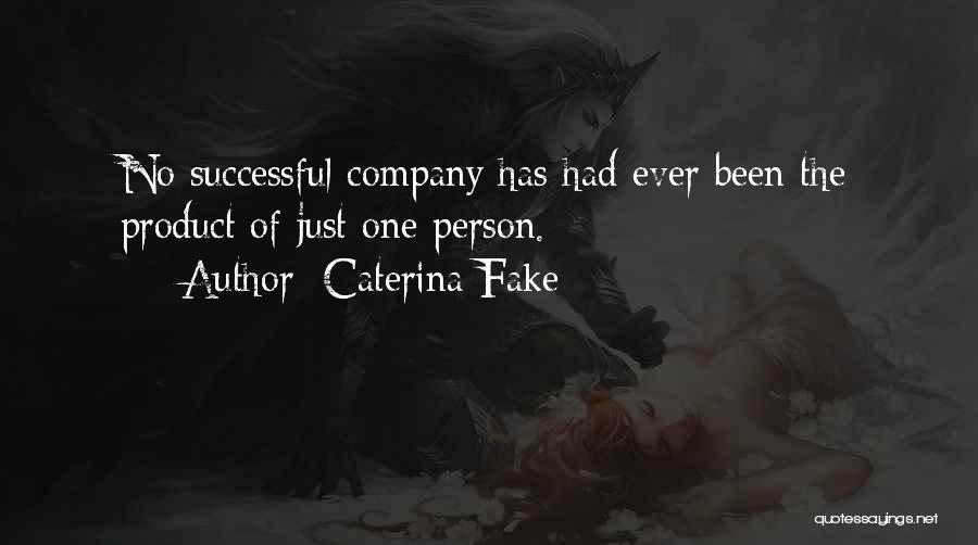 Caterina Fake Quotes: No Successful Company Has Had Ever Been The Product Of Just One Person.
