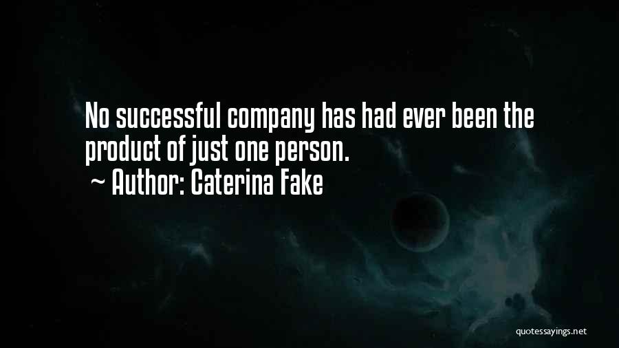 Caterina Fake Quotes: No Successful Company Has Had Ever Been The Product Of Just One Person.