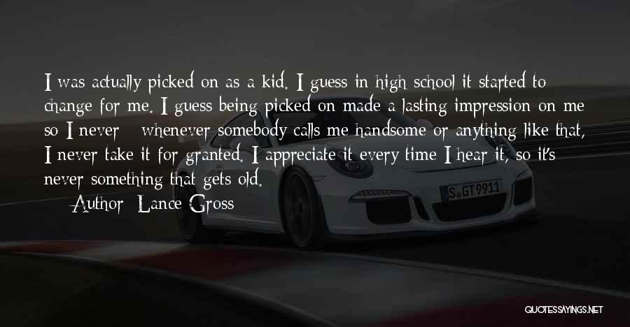 Lance Gross Quotes: I Was Actually Picked On As A Kid. I Guess In High School It Started To Change For Me. I