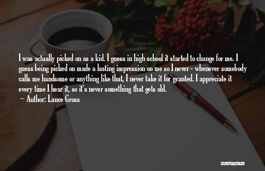 Lance Gross Quotes: I Was Actually Picked On As A Kid. I Guess In High School It Started To Change For Me. I