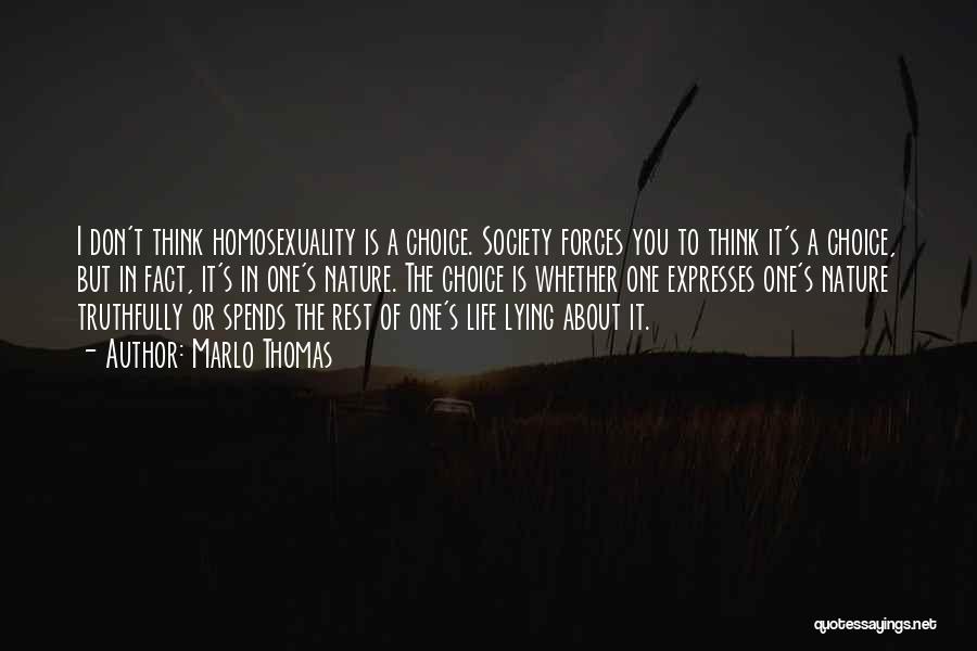 Marlo Thomas Quotes: I Don't Think Homosexuality Is A Choice. Society Forces You To Think It's A Choice, But In Fact, It's In