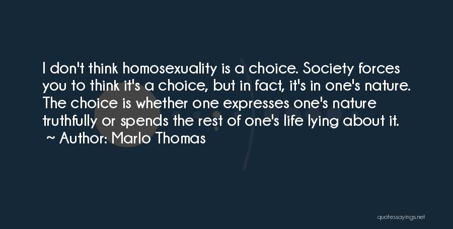 Marlo Thomas Quotes: I Don't Think Homosexuality Is A Choice. Society Forces You To Think It's A Choice, But In Fact, It's In