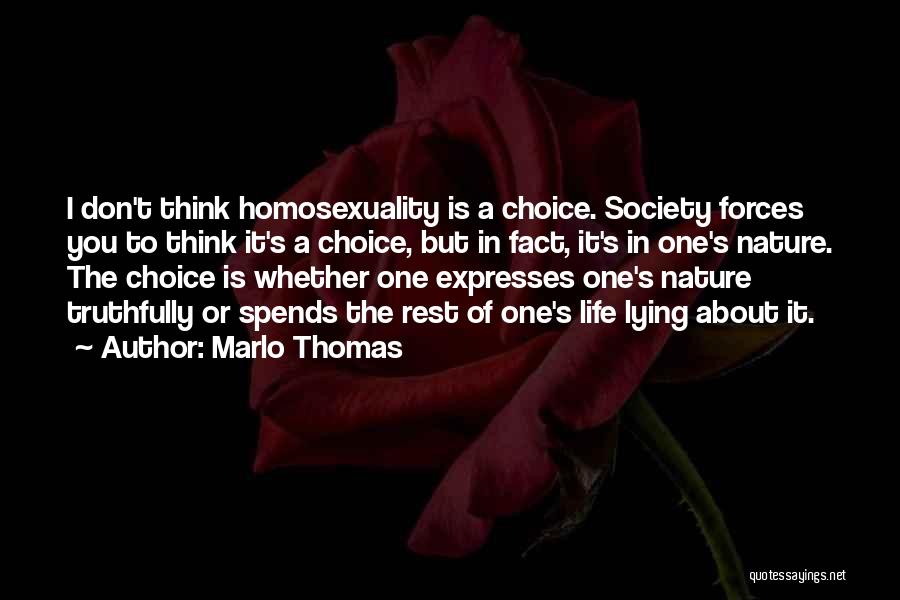 Marlo Thomas Quotes: I Don't Think Homosexuality Is A Choice. Society Forces You To Think It's A Choice, But In Fact, It's In