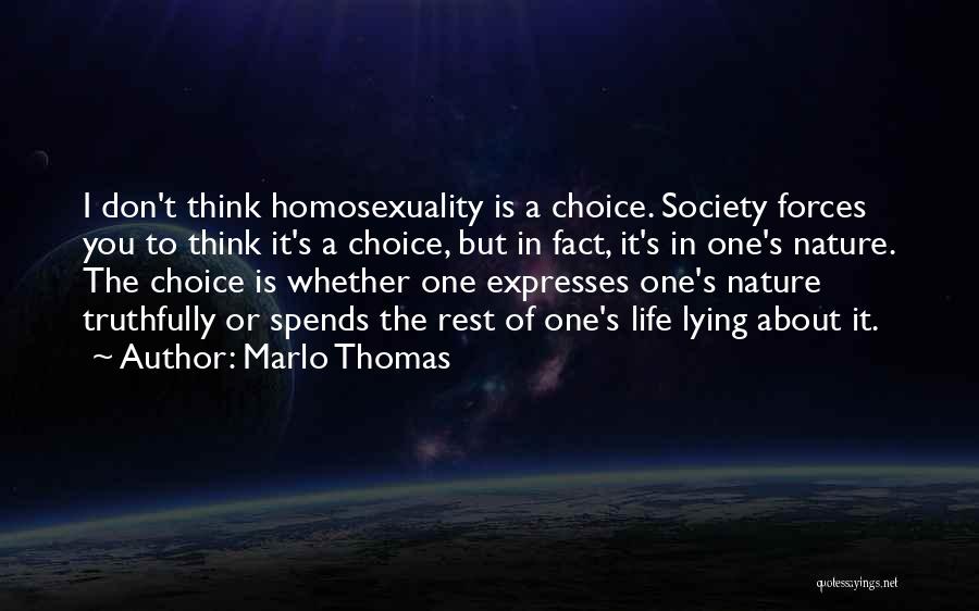 Marlo Thomas Quotes: I Don't Think Homosexuality Is A Choice. Society Forces You To Think It's A Choice, But In Fact, It's In