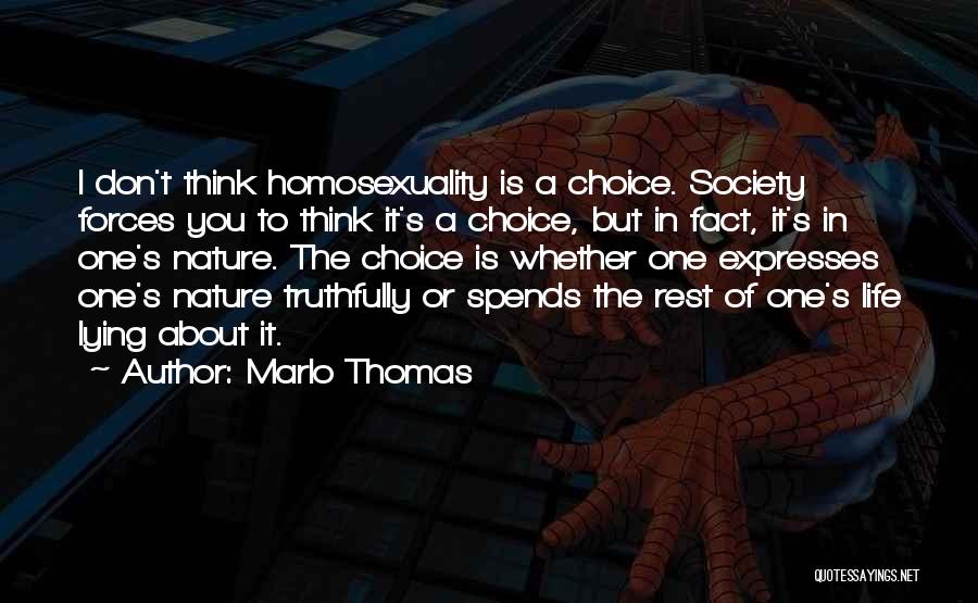 Marlo Thomas Quotes: I Don't Think Homosexuality Is A Choice. Society Forces You To Think It's A Choice, But In Fact, It's In