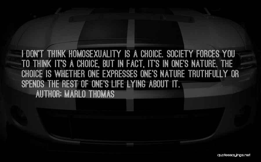 Marlo Thomas Quotes: I Don't Think Homosexuality Is A Choice. Society Forces You To Think It's A Choice, But In Fact, It's In