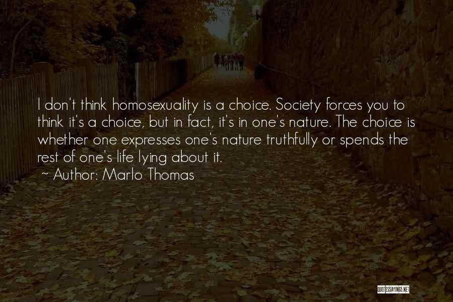 Marlo Thomas Quotes: I Don't Think Homosexuality Is A Choice. Society Forces You To Think It's A Choice, But In Fact, It's In